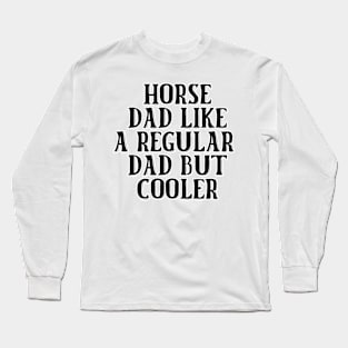 Horse Dad Like A Regular Dad But Cooler Long Sleeve T-Shirt